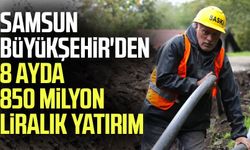 Samsun Büyükşehir'den 8 ayda 850 milyon liralık yatırım