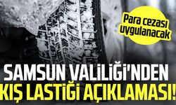 Samsun Valiliği'nden kış lastiği açıklaması: Para cezası uygulanacak!