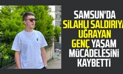 Samsun'da silahlı saldırı: Ali Gültekin yaşam mücadelesini kaybetti