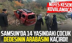 Samsun'da dedesinin arabasını kaçırdı: Nefes kesen kovalamaca