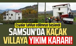 Samsun'da kaçak villaya yıkım kararı! Eşyalar tahliye edilmeye başlandı