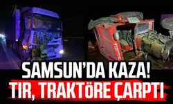 Samsun Kavak'ta kaza! Tır, traktöre çarptı