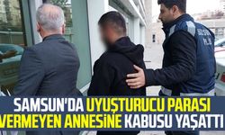 Samsun'da uyuşturucu parası vermeyen annesine kabusu yaşattı