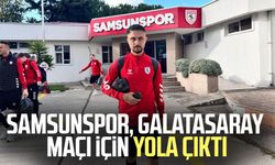 Samsunspor, Galatasaray maçı için yola çıktı