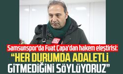 Samsunspor'da Fuat Çapa'dan hakem eleştirisi: 'Adalet' vurgusu!