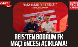 Samsunspor'da Reis'ten Bodrum FK maçı öncesi açıklama