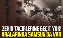 Zehir tacirlerine geçit yok! Aralarında Samsun da var