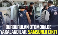 Durdurulan otomobilde yakalandılar: Samsunlu çıktı