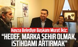 Havza Belediye Başkanı Murat İkiz: "Hedef, marka şehir olmak, istihdamı artırmak"