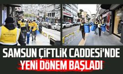 Samsun Çiftlik Caddesi'nde yeni dönem başladı