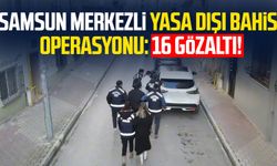 Samsun merkezli eş zamanlı yasa dışı bahis operasyonu! 16 gözaltı