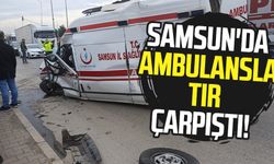 Samsun'da ambulansla tır çarpıştı!