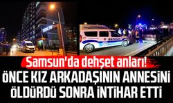 Samsun'da dehşet anları! Mert Okumuş önce Arzu Açıkgöz'ü öldürdü sonra intihar etti