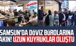 Samsun'da döviz bürolarına akın! Uzun kuyruklar oluştu