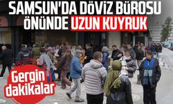 Samsun'da döviz bürosu önünde uzun kuyruk! Gergin dakikalar