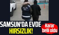 Samsun'da evde hırsızlık! Karar belli oldu