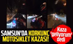 Samsun'da korkunç motosiklet kazası! Kaza 'geliyorum' dedi