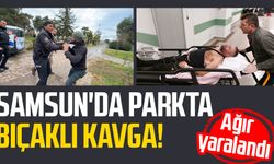 Samsun'da parkta bıçaklı kavga! Ağır yaralandı