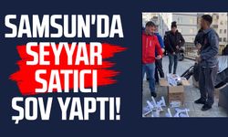 Samsun'da seyyar satıcı şov yaptı!