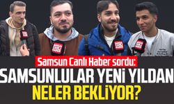 Samsun Canlı Haber sordu: Samsunlular yeni yıldan neler bekliyor?