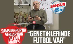 Samsunspor'da Savaş Serdar'dan altyapı müjdesi: "Genetiklerinde futbol var"