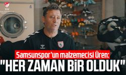 Samsunspor’un malzemecisi Orhan Üren: "Her zaman bir olduk"