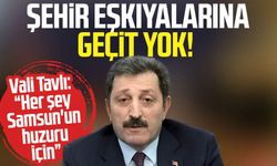 Şehir eşkıyalarına geçit yok! Vali Tavlı: "Her şey Samsun'un huzuru için"