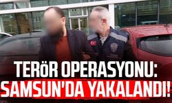 Terör operasyonu: Samsun'da yakalandı!