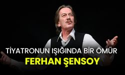 Tiyatronun ışığında bir ömür: Ferhan Şensoy