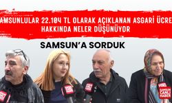 Samsunlular 22.104 TL olarak açıklanan asgari ücret hakkında neler düşünüyor?