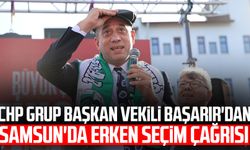 CHP Grup Başkan Vekili Ali Mahir Başarır'dan Samsun'da erken seçim çağrısı