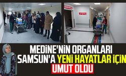 Medine'nin organları Samsun'a yeni hayatlar için umut oldu