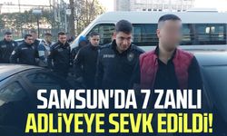 Samsun'da 7 zanlı adliyeye sevk edildi!