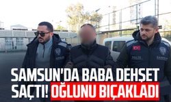 Samsun'da baba dehşet saçtı! Oğlunu bıçakladı