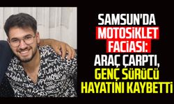 Samsun'da motosiklet faciası: Araç çarptı, Mehmet Sefa Comart hayatını kaybetti