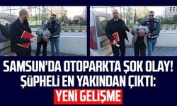 Samsun'da otoparkta şok olay! Şüpheli en yakından çıktı: Yeni gelişme