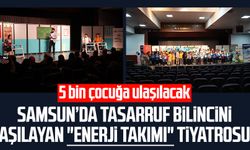 Samsun’da tasarruf bilincini aşılayan "Enerji Takımı" tiyatrosu