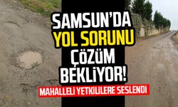 Samsun Kazım Karabekir Mahallesi'nde yol sorunu çözüm bekliyor!