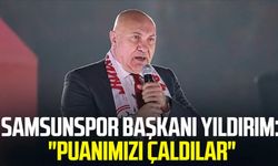 Samsunspor Başkanı Yüksel Yıldırım: "Puanımızı çaldılar"