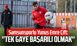 Samsunsporlu Yunus Emre Çift: ''Tek gaye başarılı olmak''