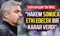 Samsunspor'da Thomas Reis: "Hakem sonuca etki edecek bir karar verdi"