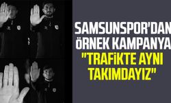 Samsunspor'dan örnek kampanya: "Trafikte aynı takımdayız"