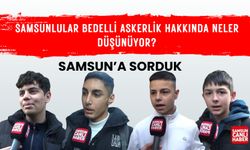 Samsunlular bedelli askerlik hakkında neler düşünüyor?