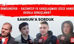 Samsun'a sorduk: Samsunspor - Gaziantep FK karşılaşması sizce hangi skorla sonuçlanır?