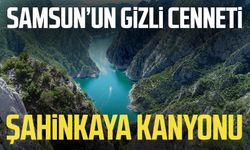 Samsun’un gizli cenneti: Şahinkaya Kanyonu