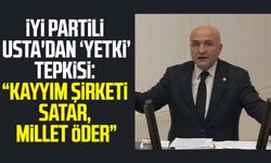 İYİ Partili Erhan Usta'dan tepki: "Kayyım şirketi satar, millet öder"