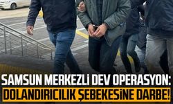 Samsun merkezli dev operasyon: Dolandırıcılık şebekesine darbe!