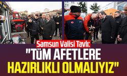 Samsun Valisi Orhan Tavlı: "Tüm afetlere hazırlıklı olmalıyız"