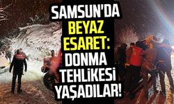 Samsun'da beyaz esaret: Donma tehlikesi yaşadılar!