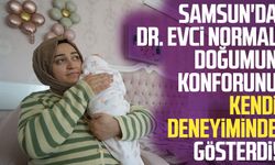 Samsun'da Dr. Gonca Evci normal doğumun konforunu kendi deneyiminde gösterdi!